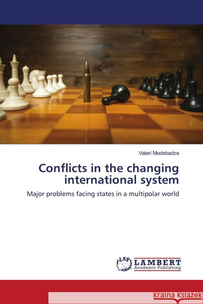 Conflicts in the changing international system Modebadze, Valeri 9786203861013 LAP Lambert Academic Publishing - książka