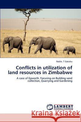 Conflicts in utilization of land resources in Zimbabwe Gakaka, Noble T. 9783659122422 LAP Lambert Academic Publishing - książka