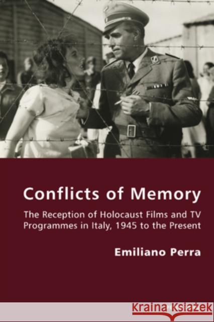 Conflicts of Memory: The Reception of Holocaust Films and TV Programmes in Italy, 1945 to the Present Antonello, Pierpaolo 9783039118809 Lang, Peter, AG, Internationaler Verlag Der W - książka