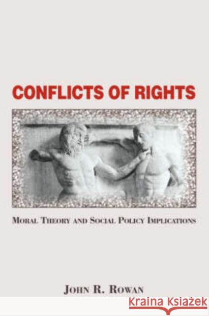 Conflicts of Rights: Moral Theory and Social Policy Implications Rowan, John 9780813365640 Westview Press - książka