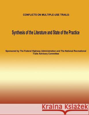 Conflicts on Multiple-Use Trails: Synthesis of the Literature and State of the Practice The Federal Highway Administration       The National Recreational 9781493620371 Createspace - książka