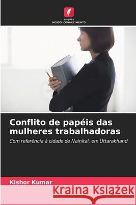 Conflito de pap?is das mulheres trabalhadoras Kishor Kumar 9786207511792 Edicoes Nosso Conhecimento - książka