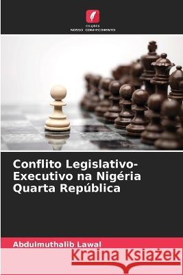 Conflito Legislativo-Executivo na Nigeria Quarta Republica Abdulmuthalib Lawal   9786205789179 Edicoes Nosso Conhecimento - książka