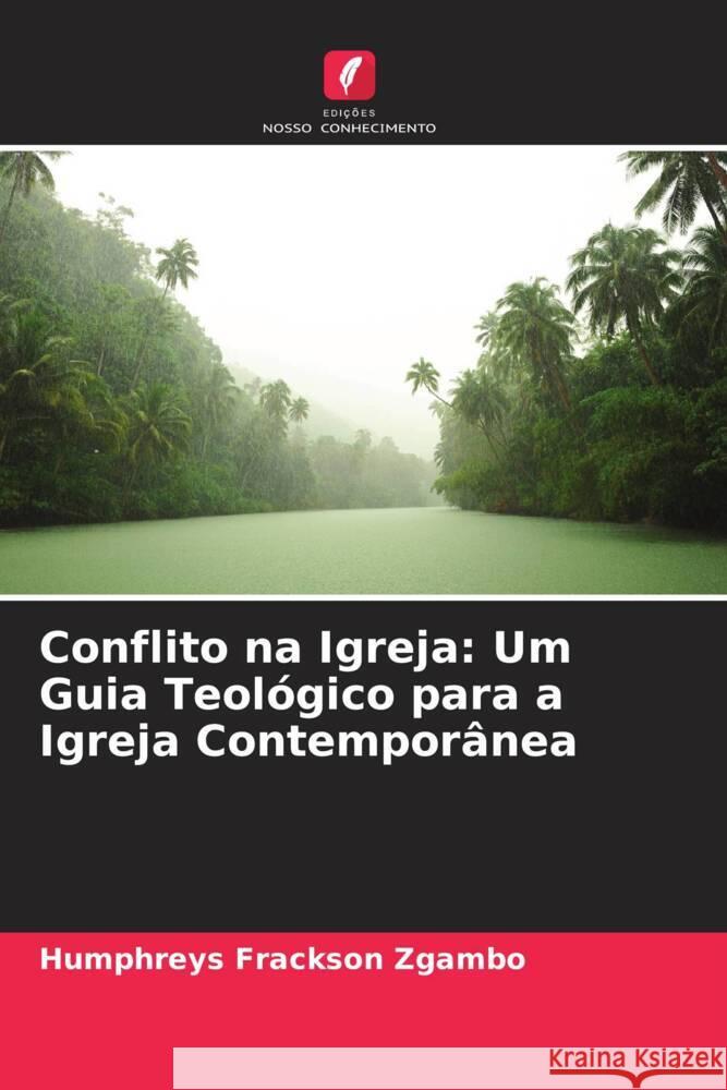Conflito na Igreja: Um Guia Teológico para a Igreja Contemporânea Zgambo, Humphreys Frackson 9786207957316 Edições Nosso Conhecimento - książka