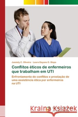 Conflitos éticos de enfermeiros que trabalham em UTI Jussiely C Oliveira, Laura Dayane G Bispo 9783330745490 Novas Edicoes Academicas - książka