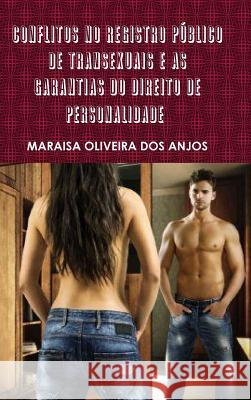 Conflitos No Registro Público de Transexuais E as Garantias Do Direito de Personalidade Revisado Oliveira Dos Anjos, Maraisa 9781312447455 Lulu.com - książka