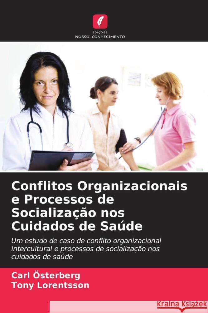 Conflitos Organizacionais e Processos de Socialização nos Cuidados de Saúde Österberg, Carl, Lorentsson, Tony 9786204802114 Edições Nosso Conhecimento - książka