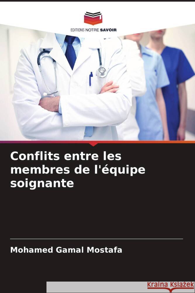 Conflits entre les membres de l'équipe soignante Mostafa, Mohamed Gamal 9786206481171 Editions Notre Savoir - książka