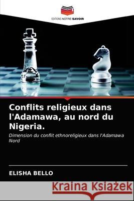 Conflits religieux dans l'Adamawa, au nord du Nigeria. Elisha Bello 9786203369571 Editions Notre Savoir - książka