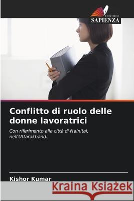 Conflitto di ruolo delle donne lavoratrici Kishor Kumar 9786207511808 Edizioni Sapienza - książka