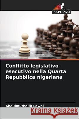Conflitto legislativo-esecutivo nella Quarta Repubblica nigeriana Abdulmuthalib Lawal   9786205789162 Edizioni Sapienza - książka