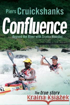 Confluence: Beyond the River with Siseko Ntondini Piers Cruikshanks 9781770104730 Pan MacMillan - książka