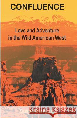 Confluence: Love and Adventure in the Wild American West Susan Morgan 9781591097853 Booksurge Publishing - książka