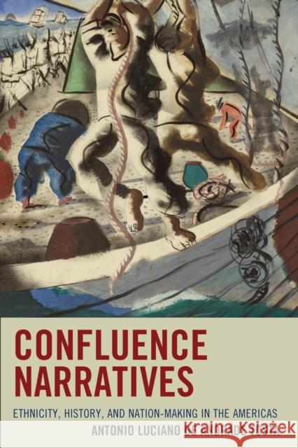 Confluence Narratives: Ethnicity, History, and Nation-Making in the Americas Antonio Luciano Tosta 9781611487558 Bucknell University Press - książka