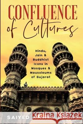 Confluence of Cultures: Hindu, Jain & Buddhist Icons in Mosques & Mausoleums of Gujarat Saiyed Anwer Abbas 9781639046034 Notion Press - książka