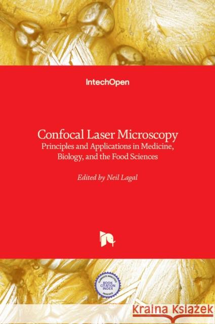 Confocal Laser Microscopy: Principles and Applications in Medicine, Biology, and the Food Sciences Neil Lagali 9789535110569 Intechopen - książka