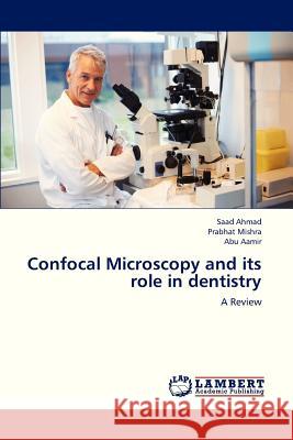 Confocal Microscopy and Its Role in Dentistry Ahmad Saad, Mishra Prabhat, Aamir Abu 9783659311666 LAP Lambert Academic Publishing - książka