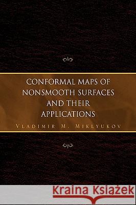 Conformal Maps of Nonsmooth Surfaces and Their Applications Vladimir M. Miklyukov 9781436336925 Xlibris Corporation - książka