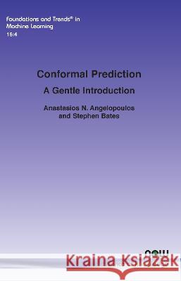 Conformal Prediction: A Gentle Introduction Anastasios N. Angelopoulos Stephen Bates  9781638281580 now publishers Inc - książka