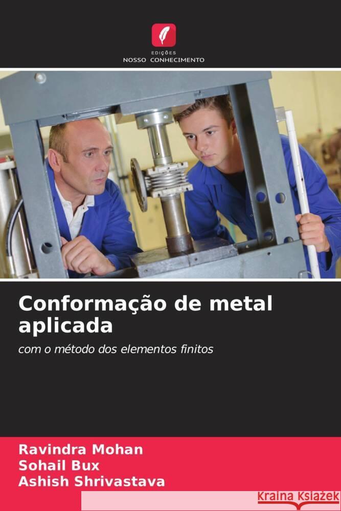 Conformação de metal aplicada Mohan, Ravindra, Bux, Sohail, Shrivastava, Ashish 9786206574866 Edições Nosso Conhecimento - książka