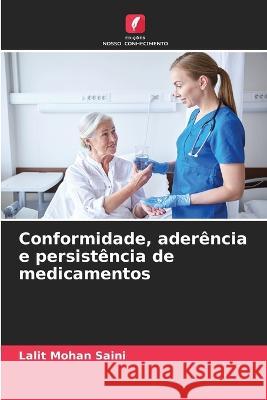 Conformidade, ader?ncia e persist?ncia de medicamentos Lalit Mohan Saini 9786205724125 Edicoes Nosso Conhecimento - książka