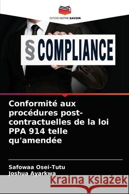 Conformité aux procédures post-contractuelles de la loi PPA 914 telle qu'amendée Osei-Tutu, Safowaa 9786204078342 Editions Notre Savoir - książka