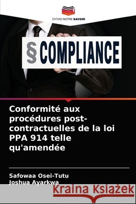 Conformité aux procédures post-contractuelles de la loi PPA 914 telle qu'amendée Osei-Tutu, Safowaa 9786204078342 Editions Notre Savoir - książka