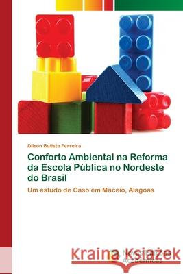 Conforto Ambiental na Reforma da Escola Pública no Nordeste do Brasil Batista Ferreira, Dilson 9786202043106 Novas Edicioes Academicas - książka