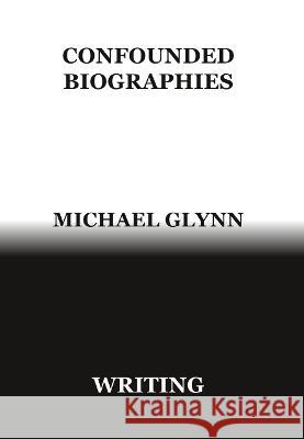 Confounded Biographies: Learning to Read Michael Glynn 9780473649715 Michael Glynn - książka