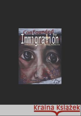 Confounded by Immigration: Immigration From A Biblical Perspective Lasko, Janice 9798698259251 Independently published - książka