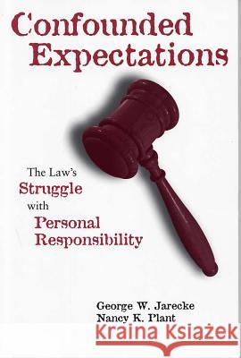 Confounded Expectations : The Law's Struggle with Personal Responsibility George W. Jarecke Nancy K. Plant 9780809322916 Southern Illinois University Press - książka