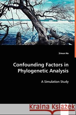 Confounding Factors in Phylogenetic Analysis Simon Ho 9783639046106 VDM VERLAG DR. MULLER AKTIENGESELLSCHAFT & CO - książka
