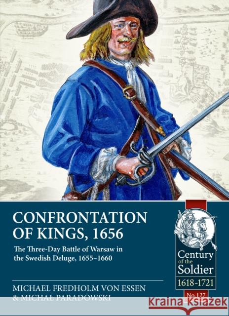 Confrontation of Kings, 1656: The Three-Day Battle of Warsaw in the Swedish Deluge, 1655-1660 Michal Paradowski 9781804516836 Helion & Company - książka