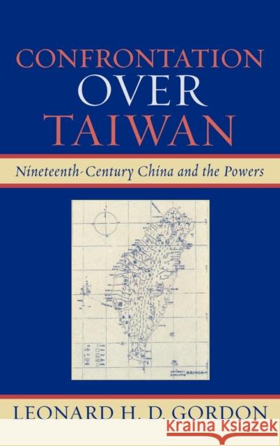 Confrontation over Taiwan: Nineteenth-Century China and the Powers Gordon, Leonard H. D. 9780739118689 Lexington Books - książka