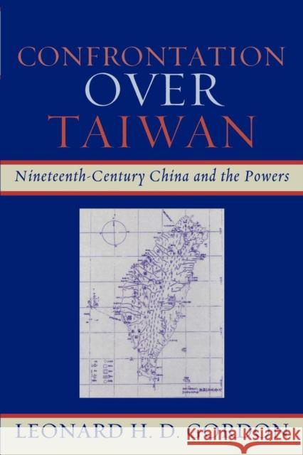 Confrontation Over Taiwan: Nineteenth-Century China and the Powers Gordon, Leonard H. D. 9780739118696 Lexington Books - książka