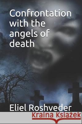 Confrontation with the angels of death Eliel Roshveder 9781074420413 Independently Published - książka