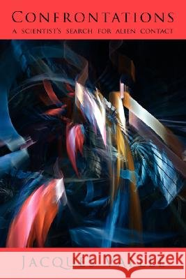 Confrontations: A Scientist's Search for Alien Contact Jacques Vallee 9781933665290 Anomalist Books LLC - książka