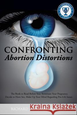 Confronting Abortion Distortions Richard White (Visiting Senior Research Fellow at Monash University Australia), Rhonda White 9781628390773 Xulon Press - książka