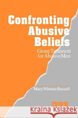 Confronting Abusive Beliefs: Group Treatment for Abusive Men Mary Nomme Russell 9780803958081 Sage Publications - książka