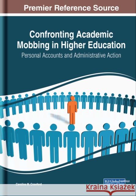 Confronting Academic Mobbing in Higher Education: Personal Accounts and Administrative Action Caroline M. Crawford 9781522594857 Information Science Reference - książka