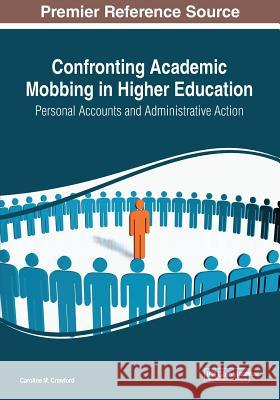 Confronting Academic Mobbing in Higher Education: Personal Accounts and Administrative Action Crawford, Caroline M. 9781522594864 IGI Global - książka