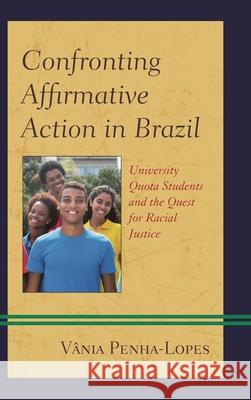 Confronting Affirmative Action in Brazil: University Quota Students and the Quest for Racial Justice V. Penha-Lopes 9781498537803 Lexington Books - książka