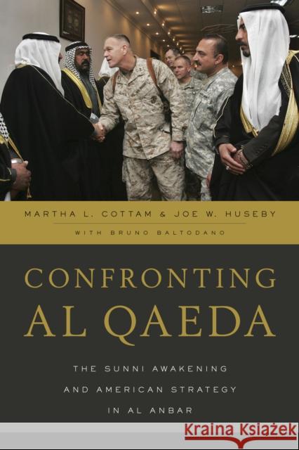 Confronting Al Qaeda: The Sunni Awakening and American Strategy in Al Anbar Martha L. Cottam Joe W. Huseby Bruno Baltodano 9781442264854 Rowman & Littlefield Publishers - książka