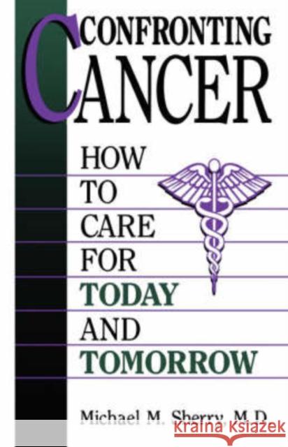 Confronting Cancer: How to Care for Today and Tomorrow Sherry, Michael M. 9780306446443 Da Capo Press - książka