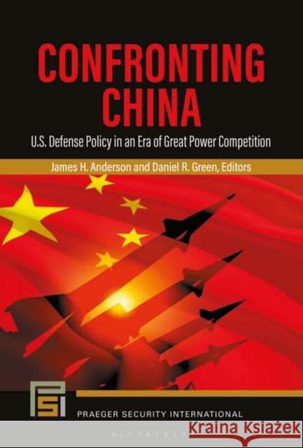 Confronting China: U.S. Defense Policy in an Era of Great Power Competition James H. Anderson Daniel R. Green 9781440879661 Bloomsbury Academic - książka