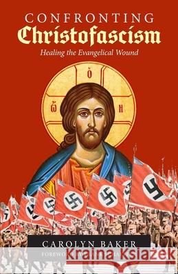 Confronting Christofascism: Healing the Evangelical Wound Carolyn Baker Frank Schaeffer 9781949643947 Apocryphile Press - książka