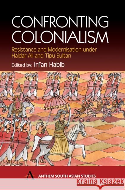 Confronting Colonialism: Resistance and Modernization Under Haidar Ali and Tipu Sultan Habib, Irfan 9781843310600 Anthem Press - książka