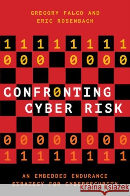 Confronting Cyber Risk: An Embedded Endurance Strategy for Cybersecurity Gregory J. Falco Eric Rosenbach 9780197526545 Oxford University Press, USA - książka