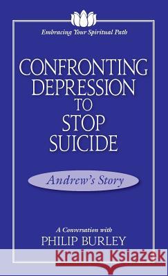 Confronting Depression to Stop Suicide: A Conversation with Philip Burley Philip Burley 9781883389215 Mastery Press - książka