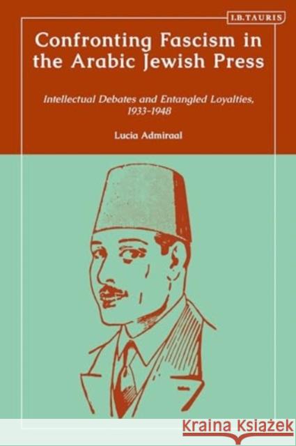Confronting Fascism in the Arabic Jewish Press Lucia Admiraal 9780755652747 Bloomsbury Publishing PLC - książka